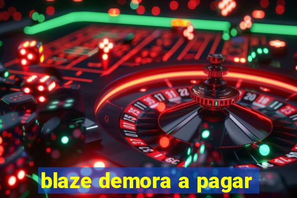 blaze demora a pagar