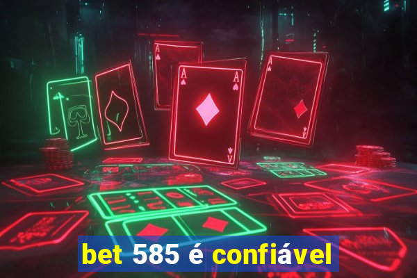 bet 585 é confiável