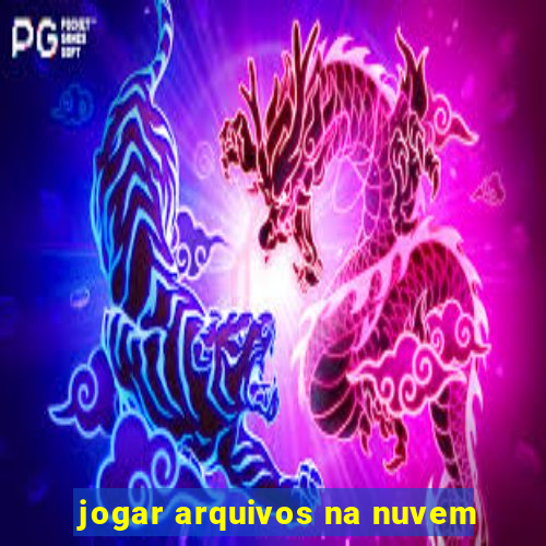 jogar arquivos na nuvem