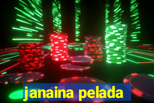 janaina pelada