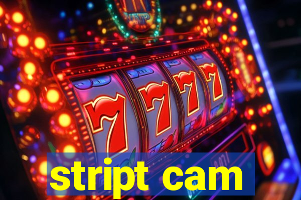 stript cam