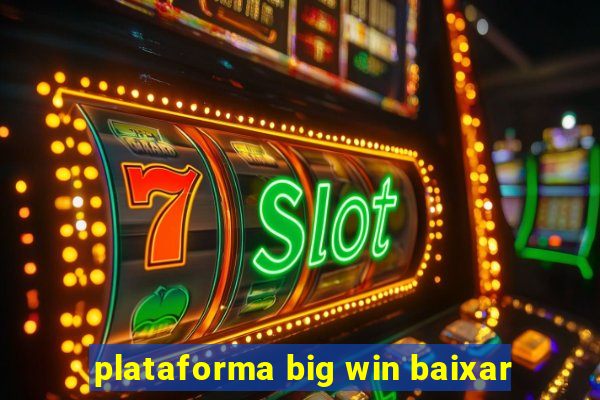 plataforma big win baixar