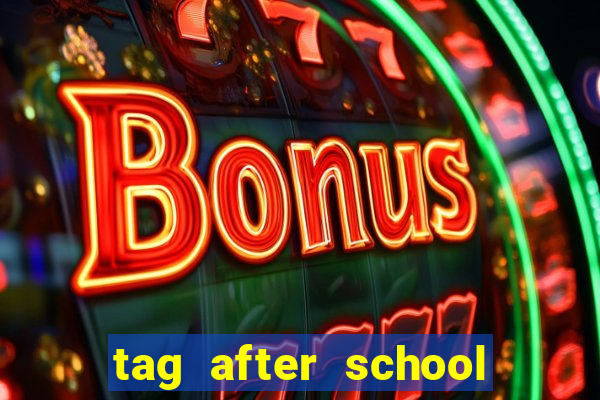 tag after school apk download