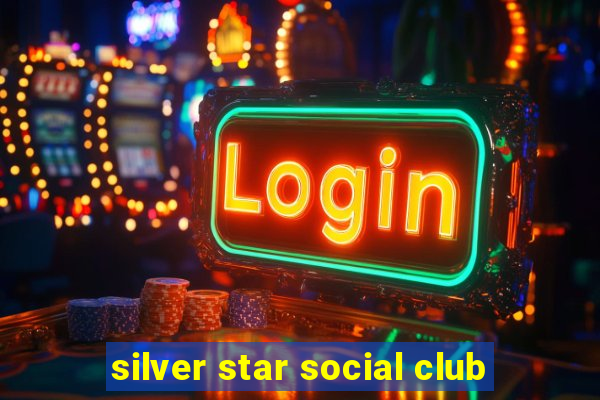 silver star social club