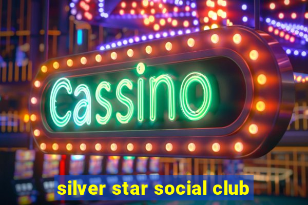 silver star social club