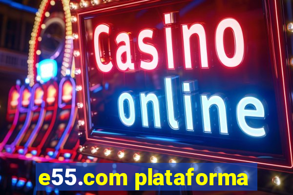 e55.com plataforma