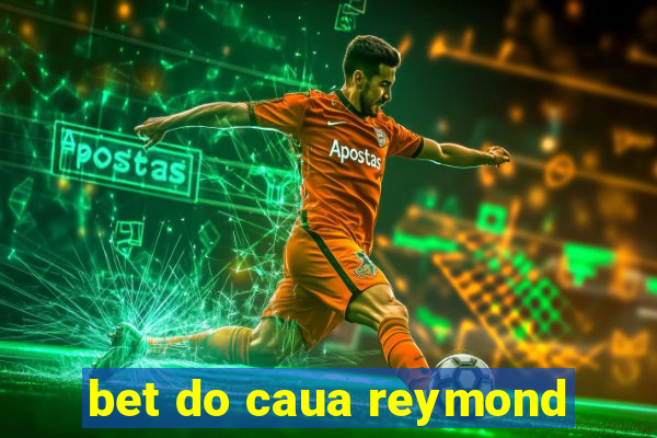 bet do caua reymond