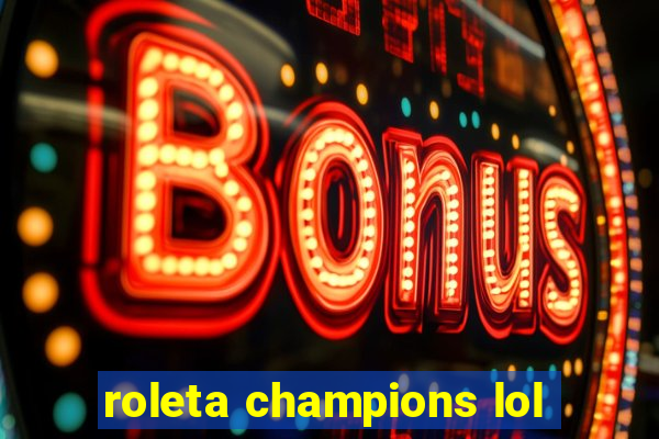 roleta champions lol