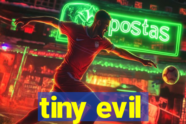 tiny evil
