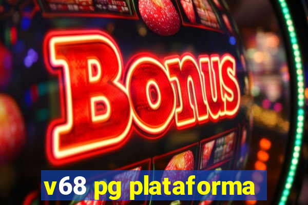 v68 pg plataforma