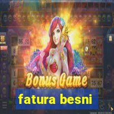 fatura besni