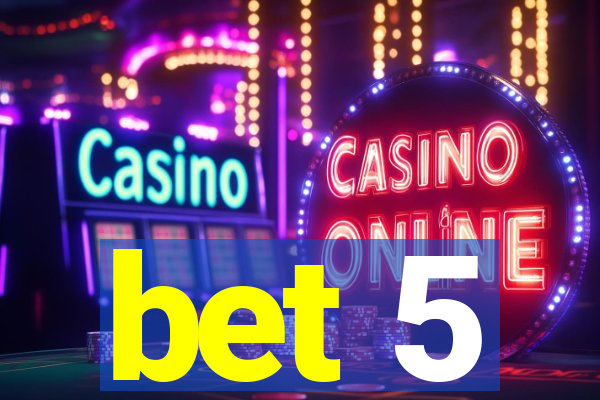 bet 5