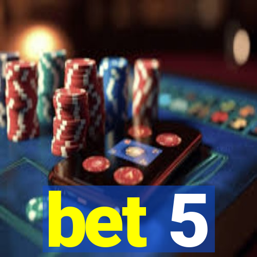 bet 5