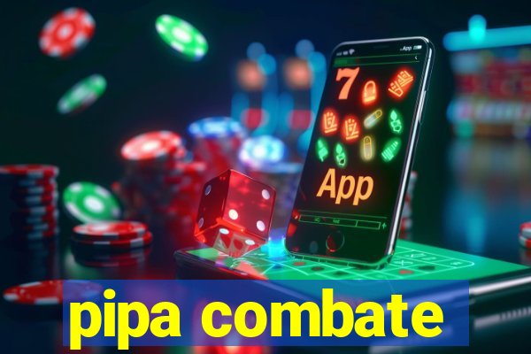 pipa combate