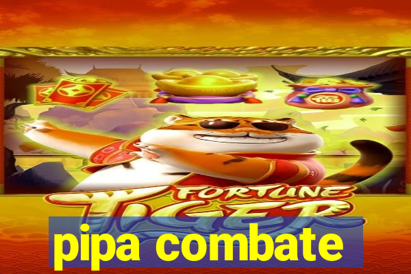 pipa combate
