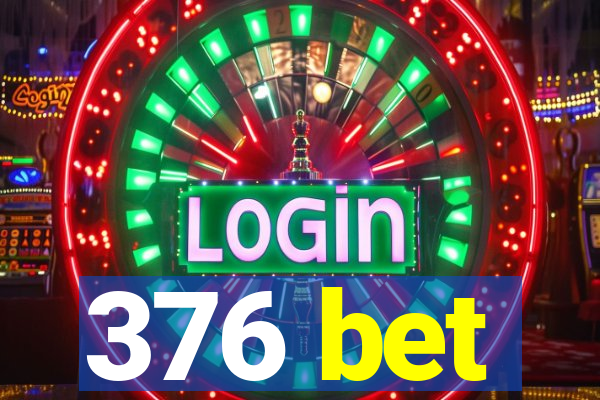 376 bet