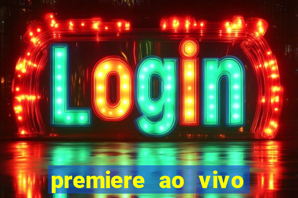 premiere ao vivo hoje gratis