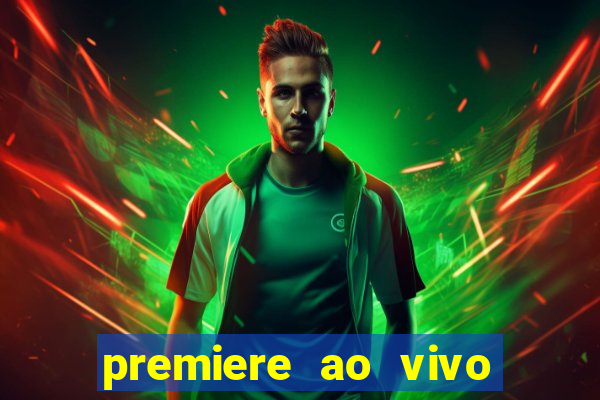 premiere ao vivo hoje gratis