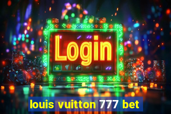 louis vuitton 777 bet