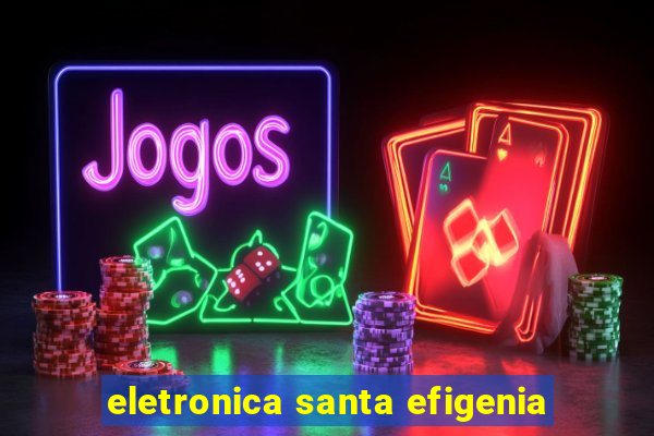 eletronica santa efigenia