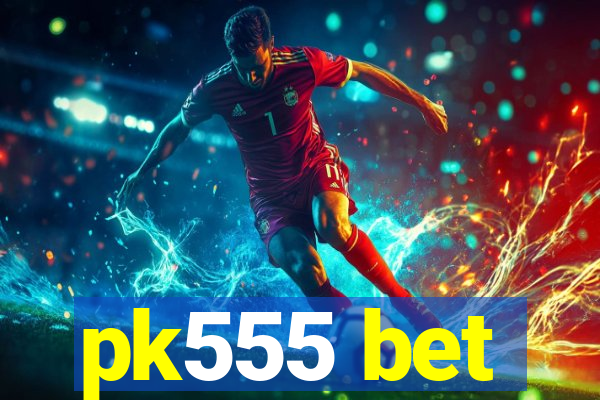pk555 bet
