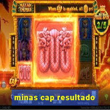 minas cap resultado