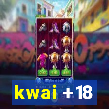 kwai +18