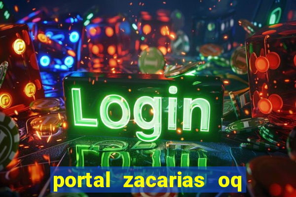 portal zacarias oq q e para falar