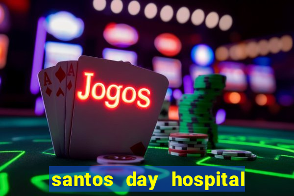santos day hospital trabalhe conosco