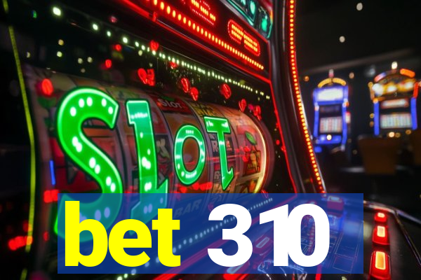 bet 310