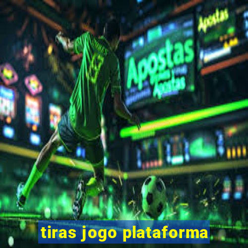 tiras jogo plataforma