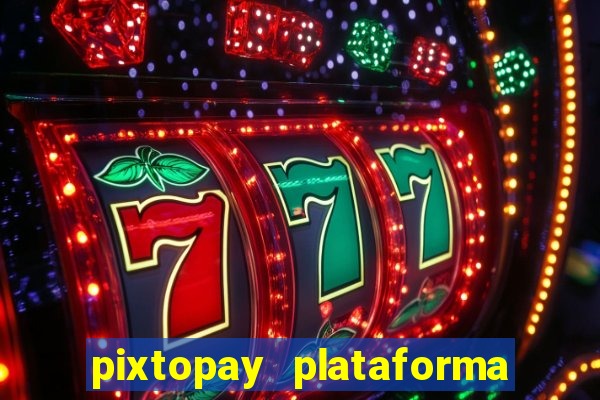 pixtopay plataforma de jogos