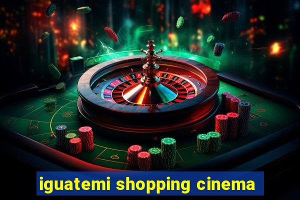 iguatemi shopping cinema