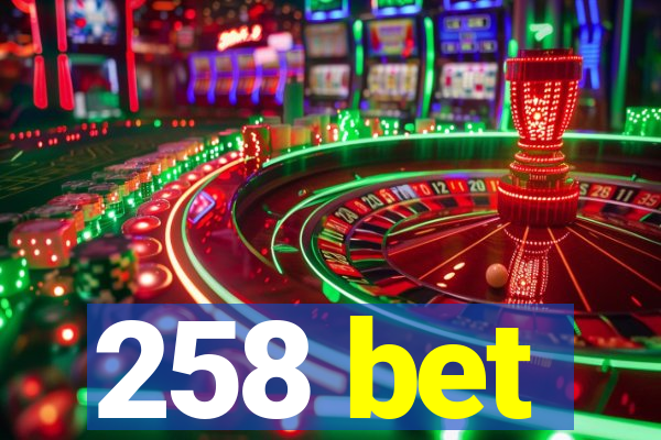 258 bet