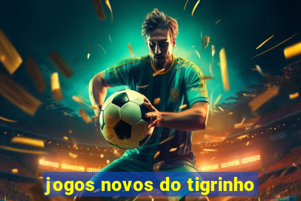 jogos novos do tigrinho