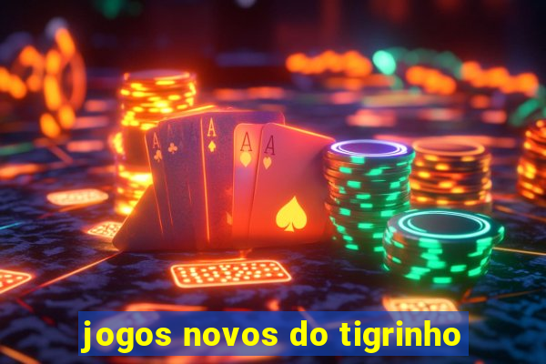 jogos novos do tigrinho