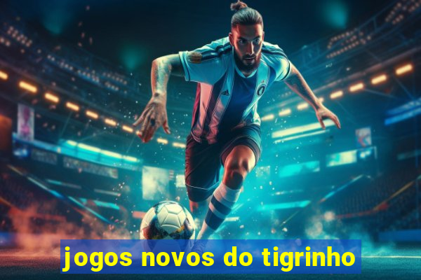 jogos novos do tigrinho