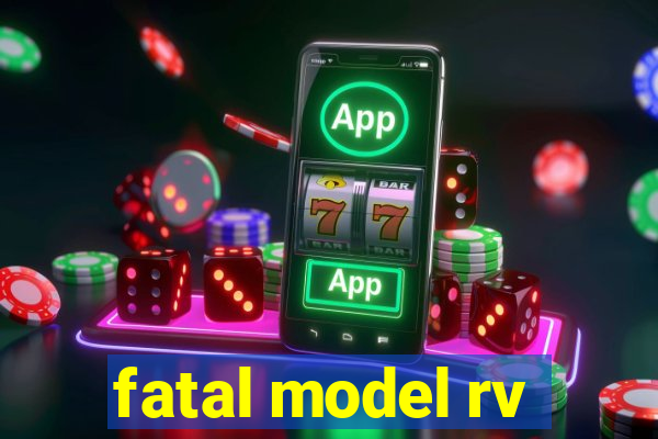fatal model rv