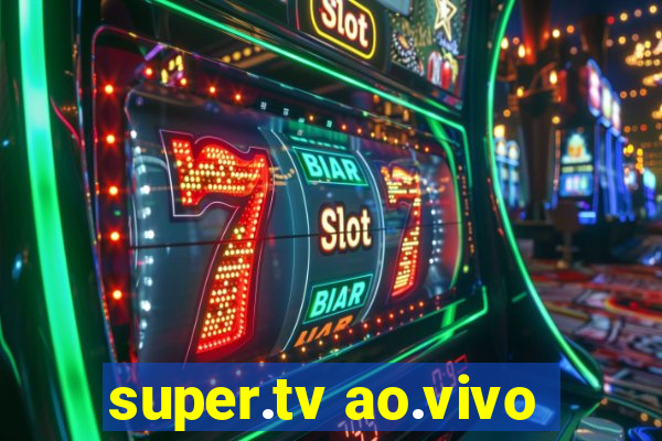 super.tv ao.vivo