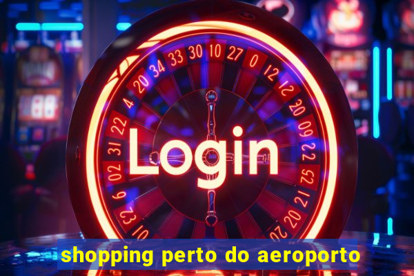 shopping perto do aeroporto
