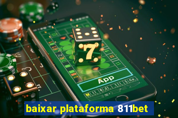baixar plataforma 811bet