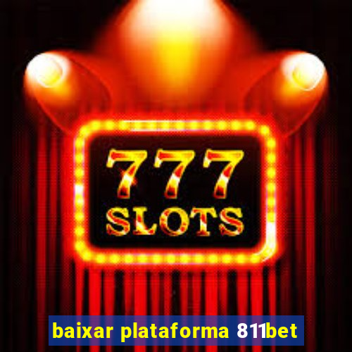 baixar plataforma 811bet