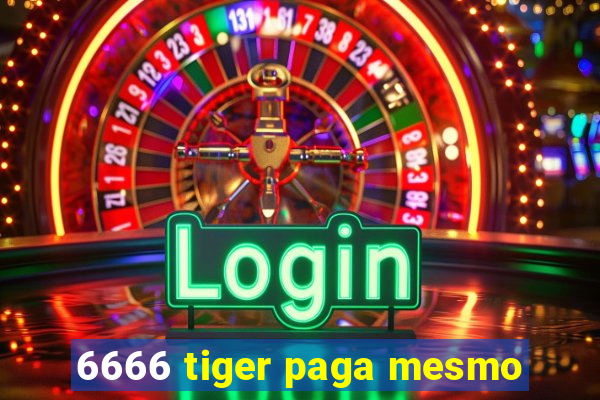 6666 tiger paga mesmo