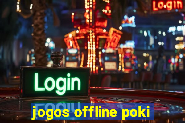 jogos offline poki