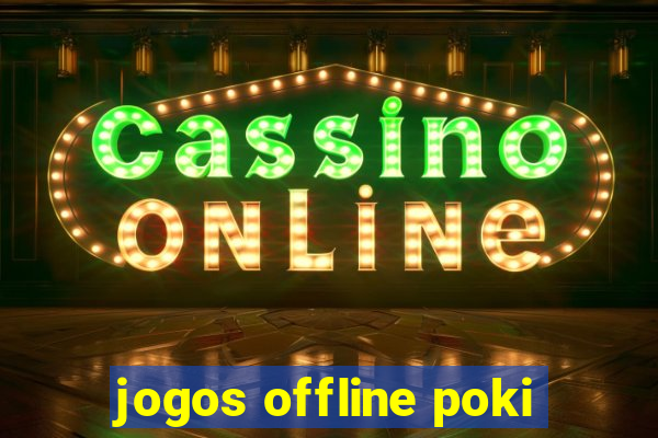 jogos offline poki