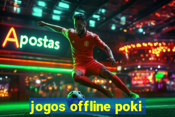jogos offline poki