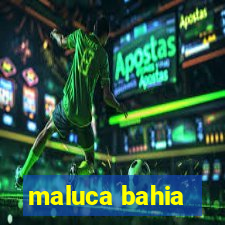 maluca bahia
