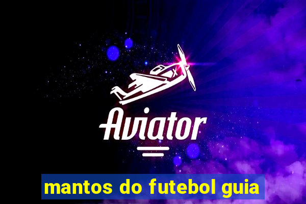 mantos do futebol guia