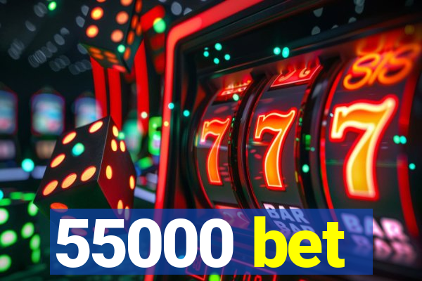 55000 bet