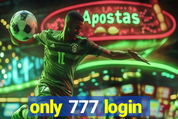 only 777 login
